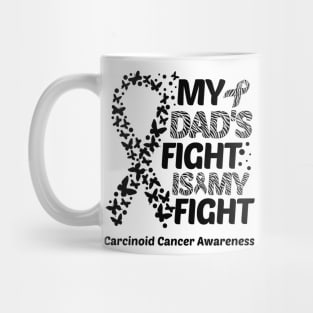 My Dad's Fight Is My Fight Carcinoid Cancer Awareness Mug